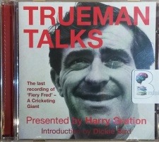 Trueman Talks - The Last Recording of 'Fiery Fred' written by Harry Gration performed by Fred Trueman and Dickie Bird on CD (Unabridged)